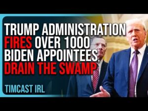 Trump Administration FIRES Over 1000 Biden Appointees, DRAIN THE SWAMP!