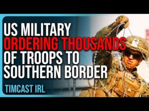 US Military Ordering THOUSANDS of Troops To Border, Prep Military Aircraft To Assist In Deportations