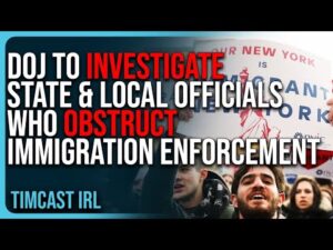 DOJ To INVESTIGATE State &amp; Local Officials Who OBSTRUCT Immigration Enforcement