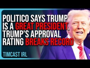 Politico Says Trump Is A GREAT PRESIDENT, Trump’s Approval Rating BREAKS RECORD