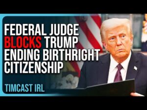 Federal Judge BLOCKS Trump ENDING Birthright Citizenship Setting Up MASSIVE Legal Battle