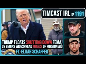 Trump Floats SHUTTING DOWN FEMA, US Begins FREEZE of Foreign Aid w/ Elijah Schaffer| Timcast IRL