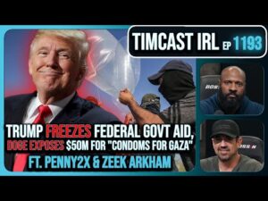 Trump FREEZES Federal Govt Aid, DOGE EXPOSES $50M For &quot;Condoms For Gaza&quot; w/ Penny2X | Timcast IRL