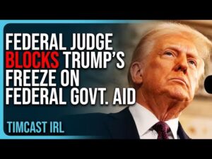 Federal Judge BLOCKS Trump’s Freeze On Federal Govt. Aid Setting Up Massive Legal Battle