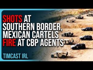 SHOTS At Southern Border, Mexican Cartels FIRE At CBP Agents While Trying To Smuggle People