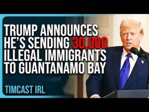 Trump Announces He’s Sending 30,000 Illegal Immigrants To Guantanamo Bay