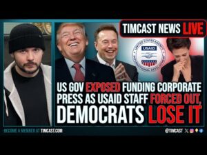 US Gov EXPOSED Funding Corporate Press In MAJOR SCANDAL, USAID Staff FORCED OUT | Timcast LIVE