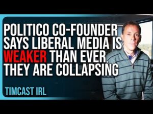 Politico Co Founder Says Liberal Media Is WEAKER THAN EVER, They Are COLLAPSING