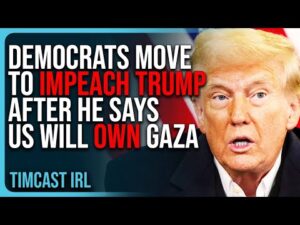 Democrats Move To IMPEACH Trump After He Says US Will OWN Gaza