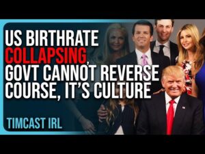 US Birthrate COLLAPSING, Government Cannot Reverse Course, It’s Culture