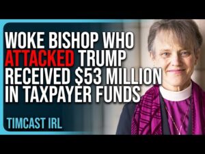 Woke Bishop Who ATTACKED Trump &amp; JD Vance Received $53 MILLION In Taxpayer Funds