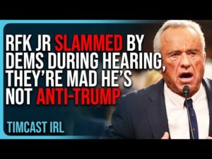 RFK Jr SLAMMED By Dems During Confirmation Hearing, They’re Mad He’s Not Anti-Trump