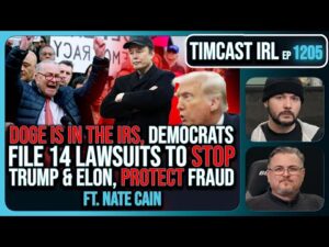 DOGE IS IN THE IRS, Democrats Launch 14 Lawsuits To STOP Trump &amp; Elon w/Nate Cain | Timcast IRL