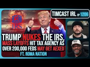 Trump NUKES IRS, Mass Fed Layoffs, Democrats REVOLT Over 200k Layoffs w/Roma Nation | Timcast IRL