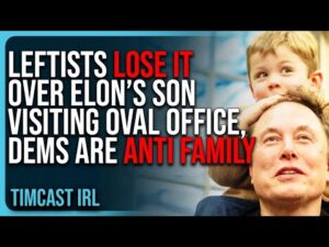 Leftists LOSE IT Over Elon Musk’s Son Visiting The Oval Office, Democrats Are ANTI FAMILY