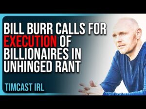 Bill Burr Calls For EXECUTION of Billionaires In UNHINGED Rant, He’s LOST IT