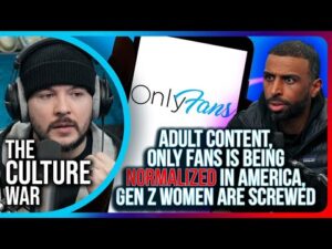 Adult Content, Only Fans Is Being NORMALIZED In America, Gen Z Women Are SCREWED