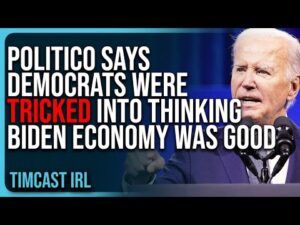 Politico Says Democrats Were TRICKED Into Thinking Biden Economy Was GOOD