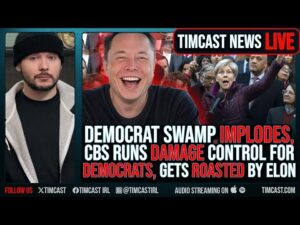 Democrat Swamp IMPLODES, CBS Runs DAMAGE Control For Democrats, Gets ROASTED By Elon | Timcast LIVE