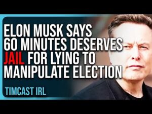 Elon Musk Says 60 Minutes DESERVES JAIL For LYING To Manipulate Election