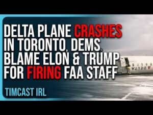 Delta Plane CRASHES In Toronto, Democrats Blame Elon Musk &amp; Trump For FIRING FAA Staff