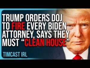 Donald Trump Orders DOJ To FIRE Every Biden Attorney, Says They Must “CLEAN HOUSE”