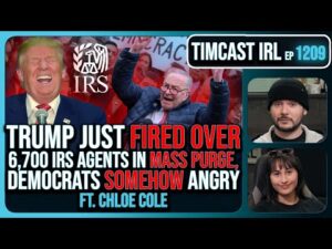 Trump Just FIRED OVER 6,700 IRS Agents In PURGE, Democrats SOMEHOW Angry w/Chloe Cole | Timcast IRL