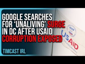 Google Searches For ‘Unaliving’ SURGE In DC After USAID Corruption Exposed