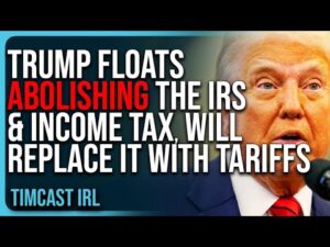 Trump Floats ABOLISHING The IRS &amp; Income Tax, Will Replace It With Tariffs