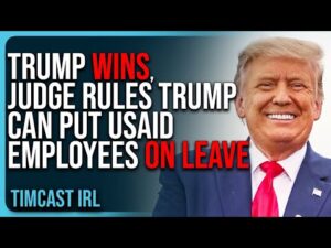 TRUMP WINS, Judge Rules Trump Can Put USAID Employees On Leave