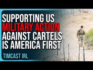 Supporting US Military Action Against Mexican Cartels IS America First