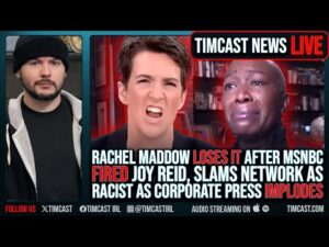 Rachel Maddow SLAMS MSNBC As RACIST For Firing Joy Reid, Liberal Media HAS COLLAPSED | Timcast LIVE