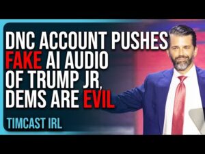 DNC Account Pushes FAKE AI AUDIO of Trump Jr, Dems Are EVIL