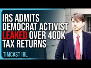 IRS ADMITS Democrat Activist LEAKED Over 400k Tax Returns, SHUT IT DOWN