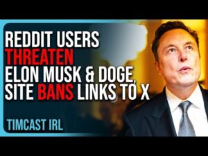 Reddit Users THREATEN Elon Musk &amp; DOGE, Site BANS Links To X