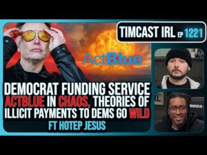 Democrat ACTBLUE In CHAOS, Theories Over DOGE Cutting SLUSH FUND Go Wild w/Hotep Jesus | Timcast IRL