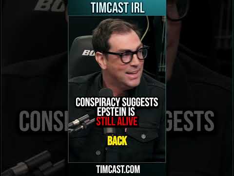 Conspiracy Suggests Epstein Is STILL ALIVE TIMCAST