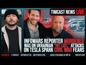 Infowars Reporter MURDERED Was On Ukrainian &quot;Hit List,&quot; Attacks On Tesla Spark CIVIL WAR Fears