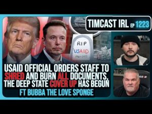 USAID Orders Staff To SHRED &amp; BURN ALL Documents, Deep State COVER UP w/Bubba Clem| Timcast IRL