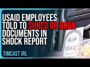 USAID Employees Told To SHRED or BURN Documents In SHOCK Report, Deep State COVER UP