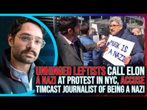 UNHINGED LEFTISTS Call Elon Musk A NAZI At Protest In NYC, ACCUSE Timcast Journalist of Being A Nazi