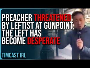 Preacher THREATENED By Leftist At GUNPOINT, The Left Has Become DESPERATE