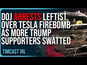 DOJ ARRESTS Leftist Over Tesla FIREBOMB As MORE Trump Supporters SWATTED