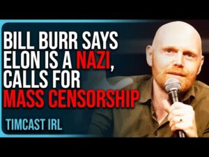 Bill Burr Says Elon Musk Is A NAZI, Calls For MASS CENSORSHIP, His Brain Is FRIED