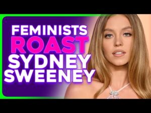 Sydney Sweeney BLAMED by Feminists For Selling Sex in Hollywood