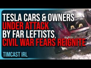 Tesla Cars, Dealerships, &amp; Owners UNDER ATTACK By Far Leftists, Civil War Fears REIGNITE