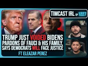 Trump VOIDED Pardons Of Fauci &amp; Biden Family, Dems WILL Face Justice w/Eleazar Perez | Timcast IRL