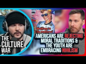 Americans Are Rejecting Moral Traditions &amp; The Youth Are EMBRACING NIHILISM