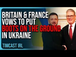 Britain &amp; France VOWS To Put BOOTS ON THE GROUND In Ukraine, WW3 Fears Increase