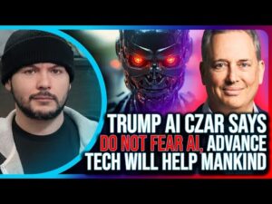 Trump AI Czar Says DO NOT FEAR AI, Says Advance Tech Will Help Mankind